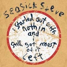 Seasick Steve - I Started Out With Nothin And I Still Got Most Of It Left 