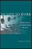 To Live to Work: Factory Women in Colonial Korea, 1910-1945