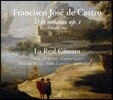 La Real Camara 프란시스코 호세 데 카스트로: 트리오 소나타 Op.1 (Francisco Jose de Castro: Trio Sonatas Op.1) 라 레알 카마라
