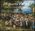 La Pifarescha 전쟁과 평화 - 관악과 타악기를 위한 르네상스 음악 (Di Guerra e di Pace - Renaissance Music for Winds & Percussion) 라 피파레스카