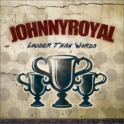 쟈니로얄 (Johnnyroyal) 2집 - Louder Than Words (수많은 말들보다 더 큰 소리)