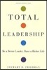 Total Leadership: Be a Better Leader, Have a Richer Life