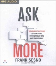 Ask More: The Power of Questions to Open Doors, Uncover Solutions, and Spark Change
