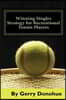 Winning Singles Strategy for Recreational Tennis Players: 140 Tips and Tactics for Transforming Your Game