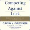 Competing Against Luck: The Story of Innovation and Customer Choice