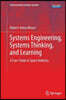 Systems Engineering, Systems Thinking, and Learning: A Case Study in Space Industry