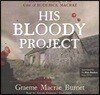 His Bloody Project Lib/E: Documents Relating to the Case of Roderick Macrae; A Novel