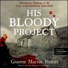 His Bloody Project: Documents Relating to the Case of Roderick Macrae; A Novel