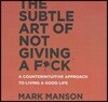 The Subtle Art of Not Giving a F*ck Lib/E: A Counterintuitive Approach to Living a Good Life