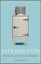 Refrigerator: The Story of Cool in the Kitchen