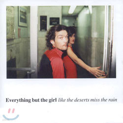 Everything But The Girl - Like The Deserts Miss The Rain