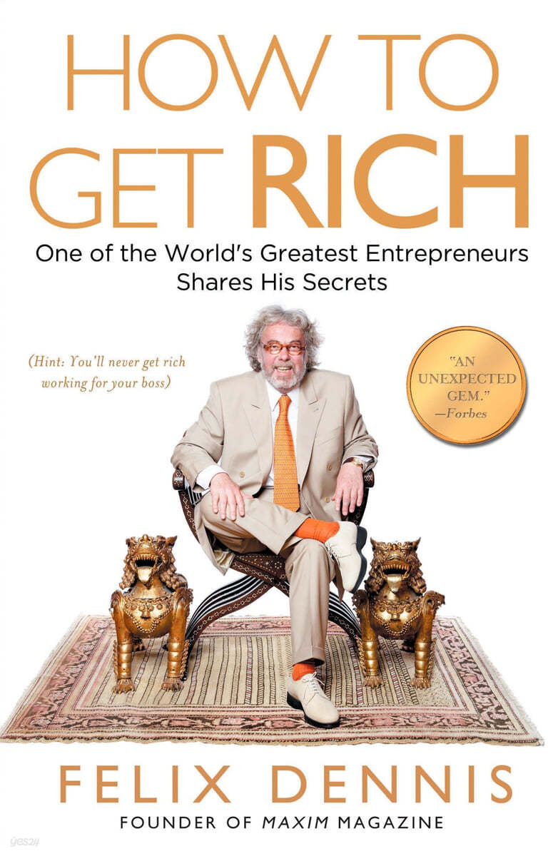 How to Get Rich: One of the World&#39;s Greatest Entrepreneurs Shares His Secrets