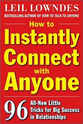 How to Instantly Connect with Anyone: 96 All-New Little Tricks for Big Success in Relationships