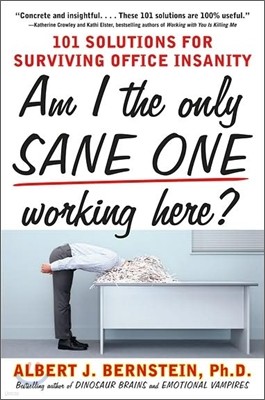 Am I the Only Sane One Working Here?: 101 Solutions for Surviving Office Insanity