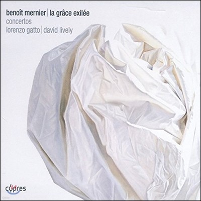 Lorenzo Gatto / David Liveley 브누와 메르니에: 추방된 은혜 - 바이올린 협주곡, 피아노 협주곡 (Benoit Mernier: La Grace Exilee) 로렌조 가토, 데이비드 라이블리