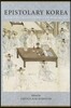 Epistolary Korea: Letters in the Communicative Space of the Choson, 1392-1910