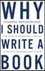 Why i should write a book: The smart entrepreneurs secret to massive leverage and growth