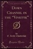 Down Channel in the "vivette" (Classic Reprint)