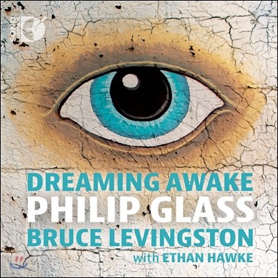 Bruce Levingston / Ethan Hawke 필립 글래스: 열 개의 연습곡, 일루셔니스트 모음곡, 드리밍 어웨이크 (Philip Glass: Dreaming Awake) 브루스 리빙스턴, 에단 호크