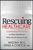 Rescuing Healthcare: A Leadership Prescription to Make Healthcare What We All Want It to Be