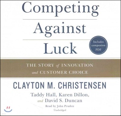 Competing Against Luck Lib/E: The Story of Innovation and Customer Choice