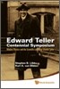 Edward Teller Centennial Symposium: Modern Physics and the Scientific Legacy of Edward Teller (with DVD-Rom) [With 2 DVDs]
