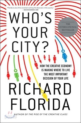 Who&#39;s Your City?: How the Creative Economy Is Making Where to Live the Most Important Decision of Your Life