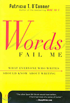 Words Fail Me: What Everyone Who Writes Should Know about Writing