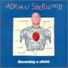 Adrian Sherwood - Becoming A Cliche