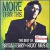 Bryan Ferry + Roxy Music - More Than This : Best Of