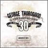 George Thorogood - 30 Years Of Rock: Greatest Hits