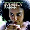 Susheela Raman - Music For Crocodiles