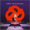 Traffic - Far From Home