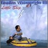 Loudon Wainwright Iii - Little Ship