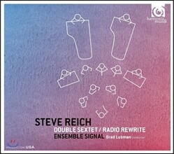 Ensemble Signal 스티브 라이히: 더블 섹스텟, 라디오 리라이트 (Steve Reich: Double Sextet, Radio Rewrite) 앙상블 시그널, 브래드 러브먼