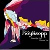 Royksopp - Beautiful Day Without You