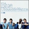 Blue - U Make Me Wanna