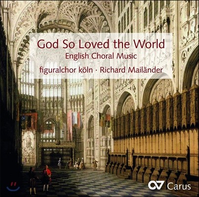 Richard Mailander 영국 합창 작품집 - 토마스 톰킨스 / 윌리엄 버드 / 탈리스 / 올란도 기본스 외 (God So Loved The World - English Choral Music) 쾰른 피구랄코어, 리하르트 마이랜더