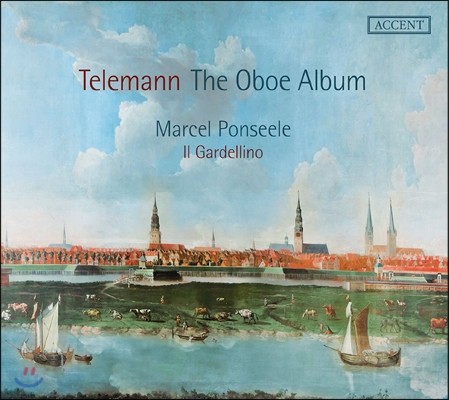 Marcel Ponseele / Il Gardellino 텔레만: 오보에 앨범 - 협주곡, 소나타, 파르티타, 삼중주 외 (Telemann: The Oboe Album) 일 가르델리노, 마르셀 퐁셀