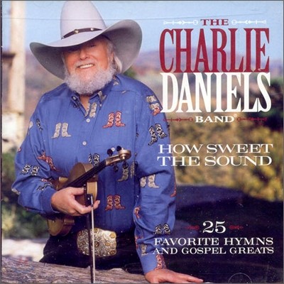 Charlie Daniels Band - How Sweet The Sound: 25 Favorite Hymns & Gospel Greats