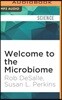 Welcome to the Microbiome: Getting to Know the Trillions of Bacteria and Other Microbes In, On, and Around You