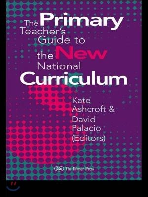 The Primary Teacher&#39;s Guide To The New National Curriculum