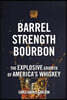 Barrel Strength Bourbon: The Explosive Growth of America's Whiskey