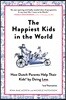 The Happiest Kids in the World: How Dutch Parents Help Their Kids (and Themselves) by Doing Less