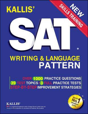 KALLIS&#39; SAT Writing and Language Pattern (Workbook, Study Guide for the New SAT)