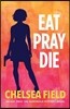Eat, Pray, Die