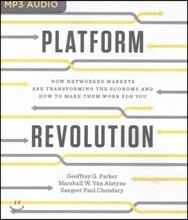 Platform Revolution: How Networked Markets Are Transforming the Economy--And How to Make Them Work for You