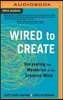 Wired to Create: Unraveling the Mysteries of the Creative Mind