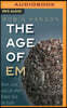 The Age of Em: Work, Love and Life When Robots Rule the Earth