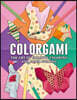 Colorgami: The Art of Creative Coloring and Paper Folding